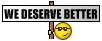 We Deserve Better